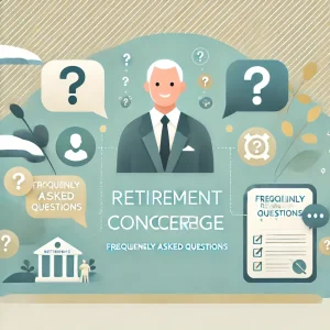 Retirement Concierge Frequently Asked Questions