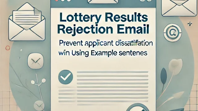 Lottery results rejection email Prevent applicant dissatisfaction by using example sentences