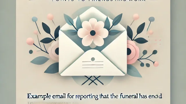 Example email for reporting that the funeral has ended Points to convey to friends and work