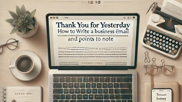 Thank you for yesterday How to write a business email and points to note