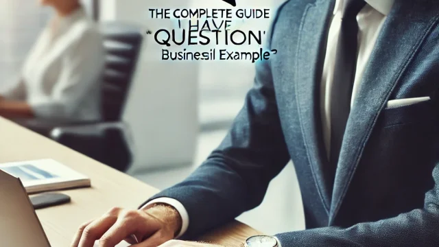 The Complete Guide to Using the I Have a Question Business Email Example