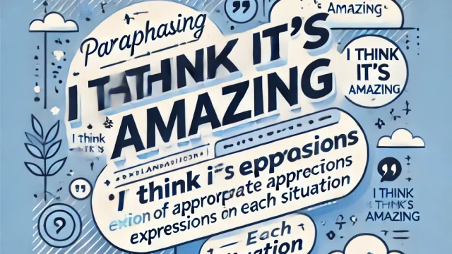 Paraphrasing “I think it’s amazing”｜Explanation of appropriate expressions for each situation